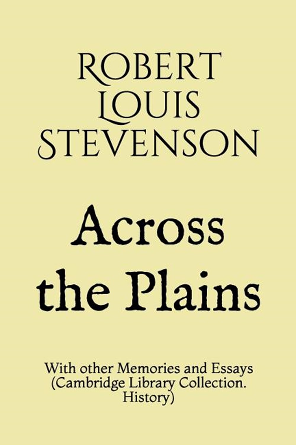 Across the Plains: With other Memories and Essays (Cambridge Library Collection. History)