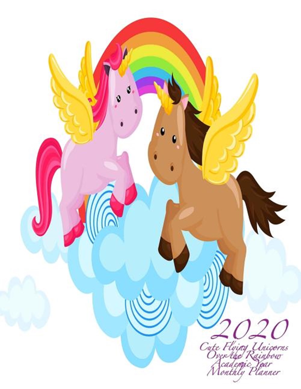 2020 Cute Flying Unicorns Over the Rainbow Academic Year Monthly Planner July 2019 To December 2020 