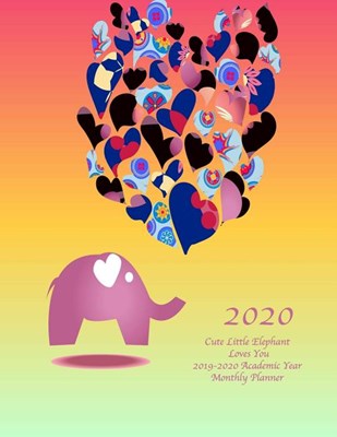 2020 Cute Little Elephant Loves You 2019-2020 Academic Year Monthly Planner: July 2019 To December 2020 Calendar Schedule Organizer with Inspirational