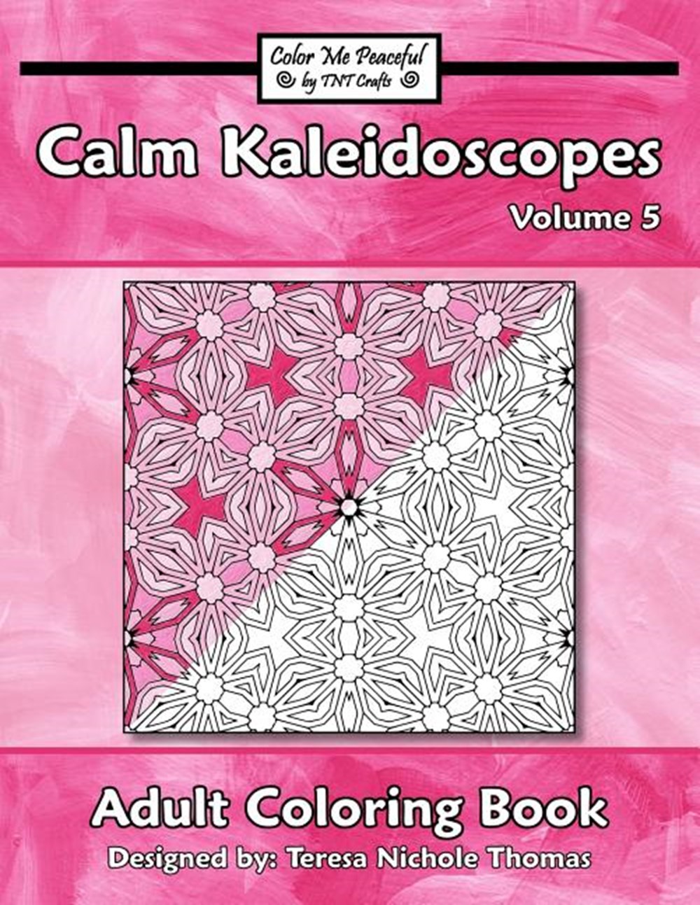 Calm Kaleidoscopes Adult Coloring Book, Volume 5