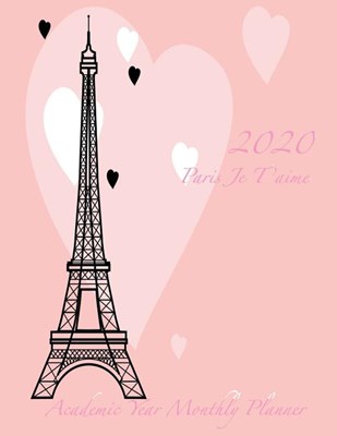 2020 Paris Je T'aime Academic Year Monthly Planner: July 2019 To December 2020 Calendar Schedule Organizer with Inspirational Quotes