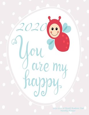 2020 You Are My Happy 2019-2020 18 Month Academic Year Monthly Planner: July 2019 To December 2020 Calendar Schedule Organizer with Inspirational Quot