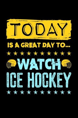 Today Is A Great Day To Watch Ice Hockey: Blank Paper Sketch Book - Artist Sketch Pad Journal for Sketching, Doodling, Drawing, Painting or Writing