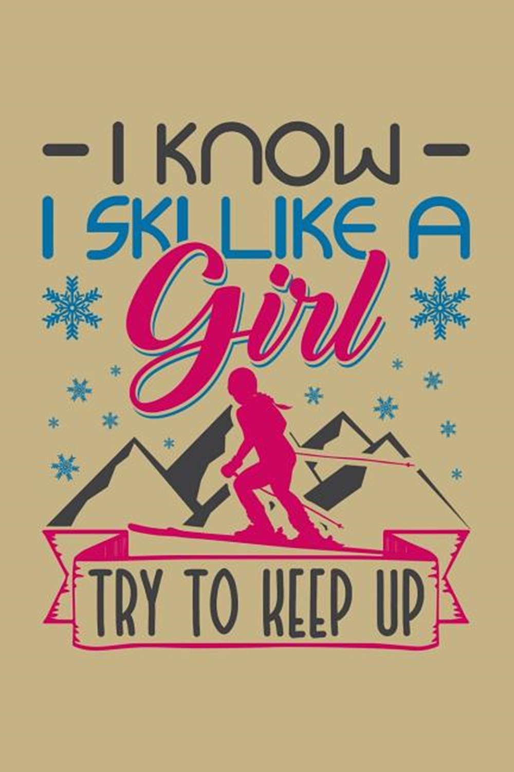 I Know I Ski Like A Girl Try To Keep Up Blank Paper Sketch Book - Artist Sketch Pad Journal for Sket