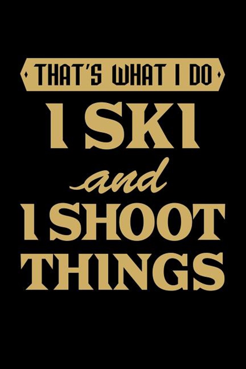 That'S What I Do I Ski And I Shoot Things Blank Paper Sketch Book - Artist Sketch Pad Journal for Sk