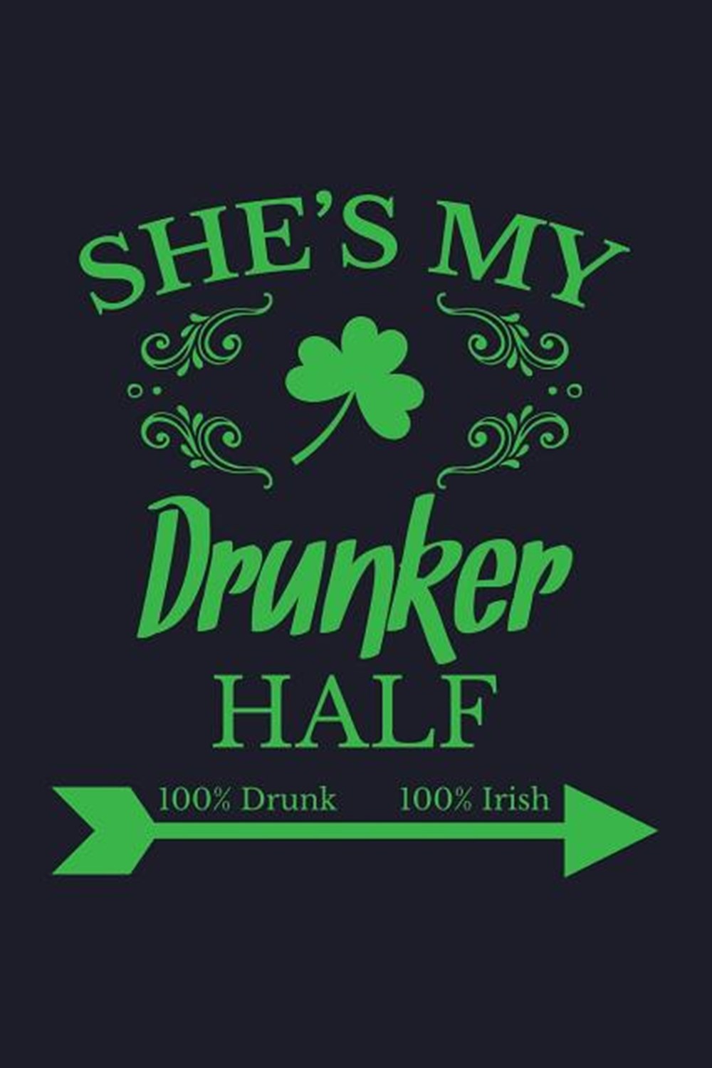 She's My Drunker Half 100% Drunk 100% Irish Blank Paper Sketch Book - Artist Sketch Pad Journal for 