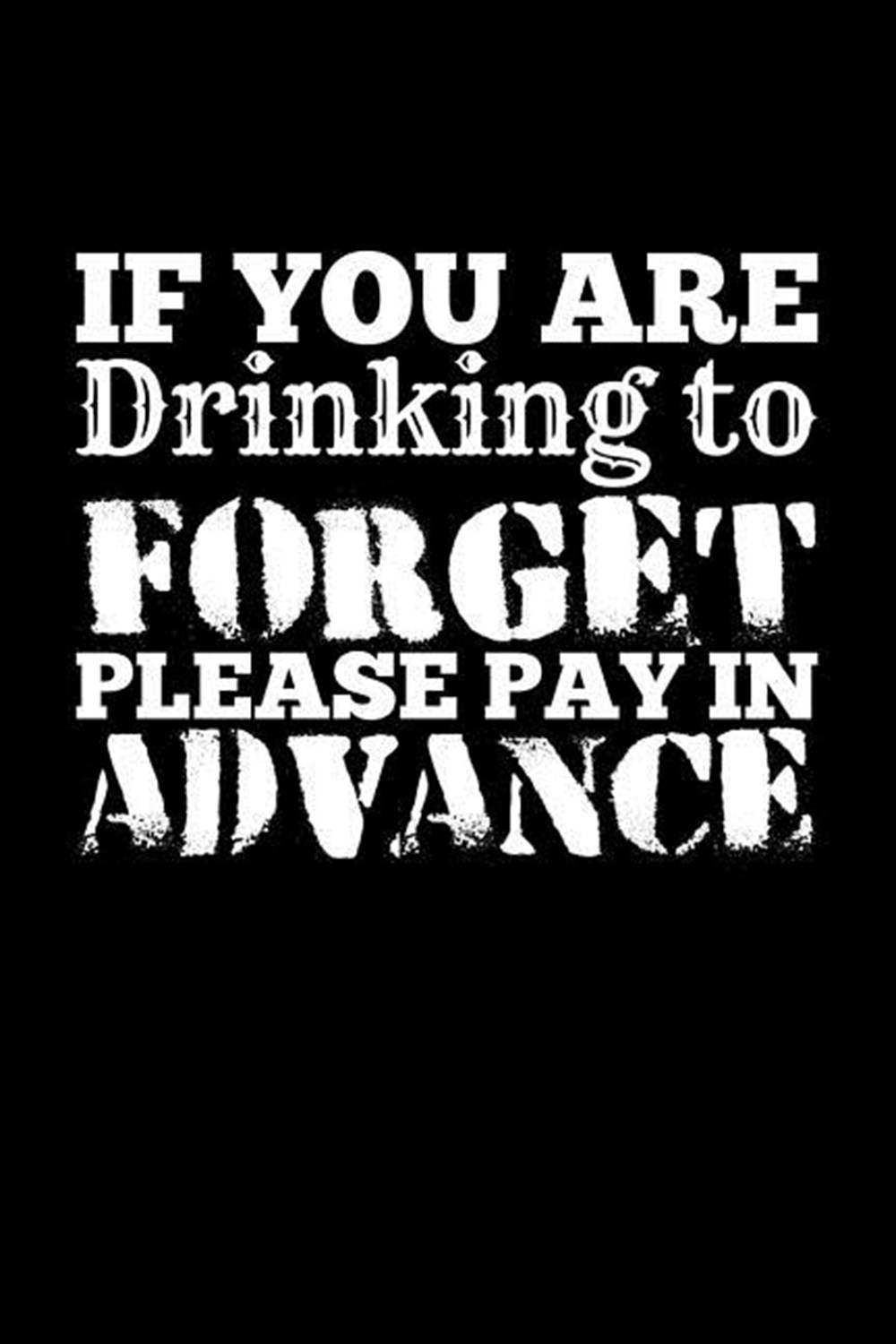 If You'Re Drinking To Forget Please Pay In Advance Blank Paper Sketch Book - Artist Sketch Pad Journ