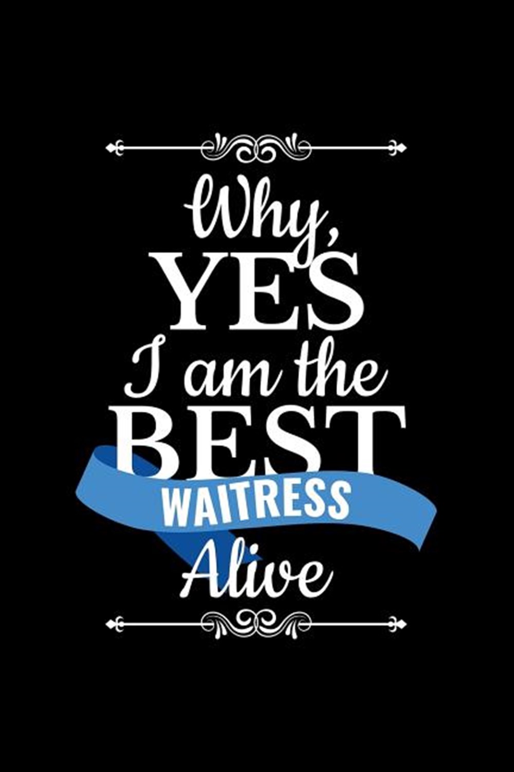 Why, Yes I Am The Best Waitress Alive Blank Paper Sketch Book - Artist Sketch Pad Journal for Sketch