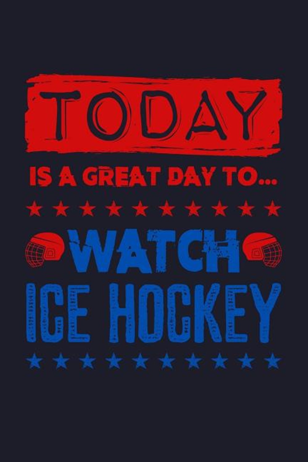 Today Is A Great Day To Watch Ice Hockey Blank Paper Sketch Book - Artist Sketch Pad Journal for Ske