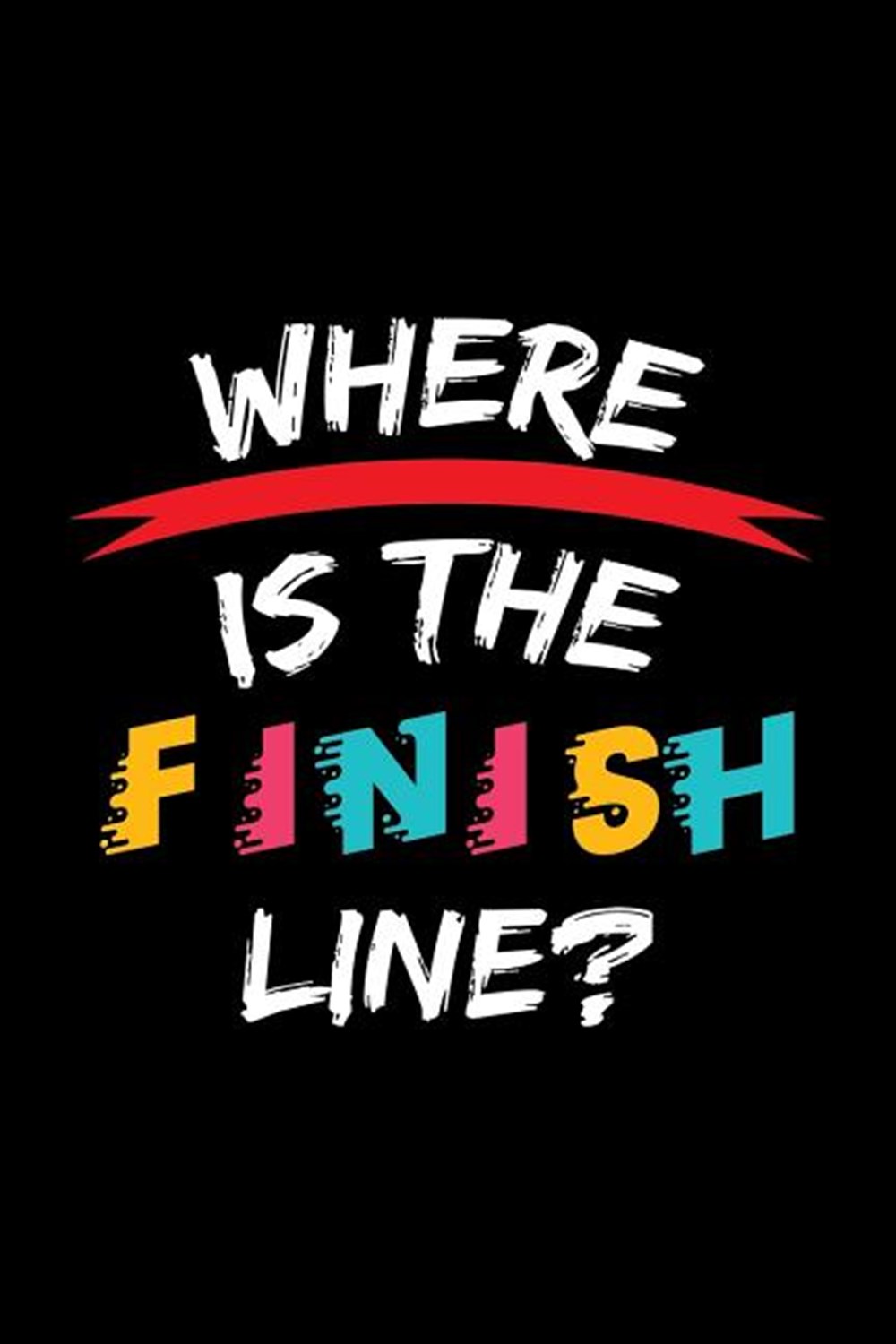 Where Is The Finish Line? Blank Paper Sketch Book - Artist Sketch Pad Journal for Sketching, Doodlin