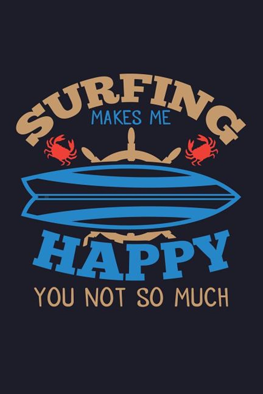 Surfing Makes Me Happy You Not So Much Blank Paper Sketch Book - Artist Sketch Pad Journal for Sketc