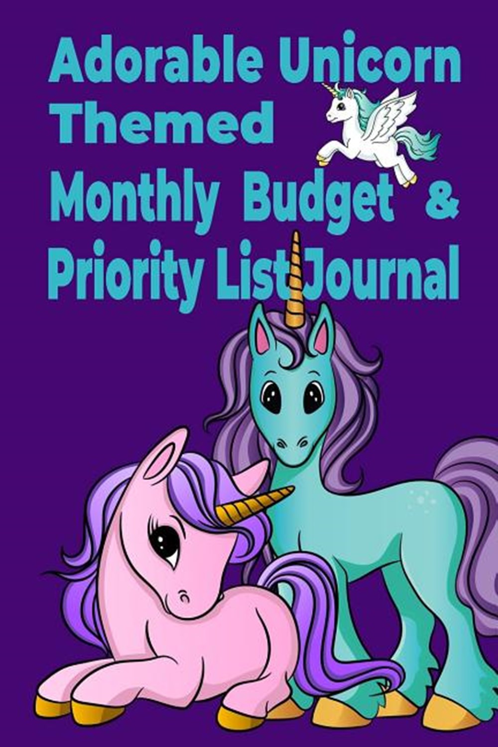 Adorable Unicorn Themed Monthly Budget & Priority List Journal December 2019 - January 2021 Monthly 