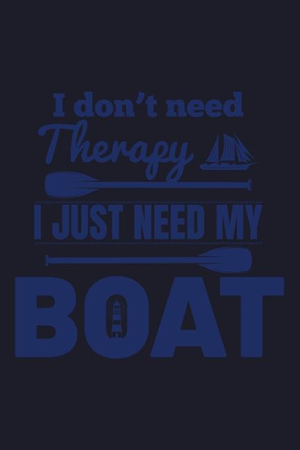 I Don't Need Therapy I Just Need My Boat Blank Paper Sketch Book - Artist Sketch Pad Journal for Ske