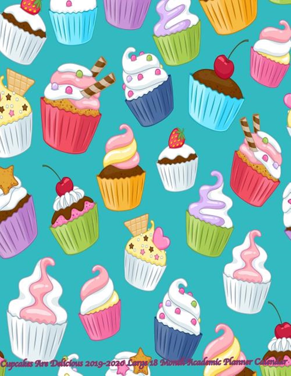 Cupcakes Are Delicious 2019-2020 Large 18 Month Academic Planner Calendar July 2019 To December 2020