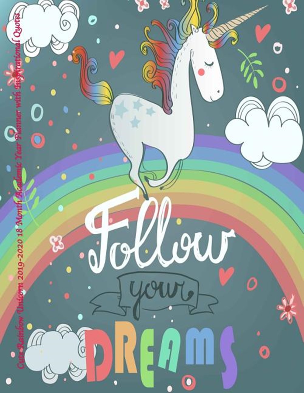 Cute Rainbow Unicorn 2019-2020 18 Month Academic Year Planner with Inspirational Quotes July 2019 To