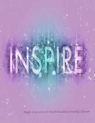 Inspire Magic 2019-2020 18 Month Academic Monthly Planner: July 2019 To December 2020 Calendar Schedule Organizer with Inspirational Quotes