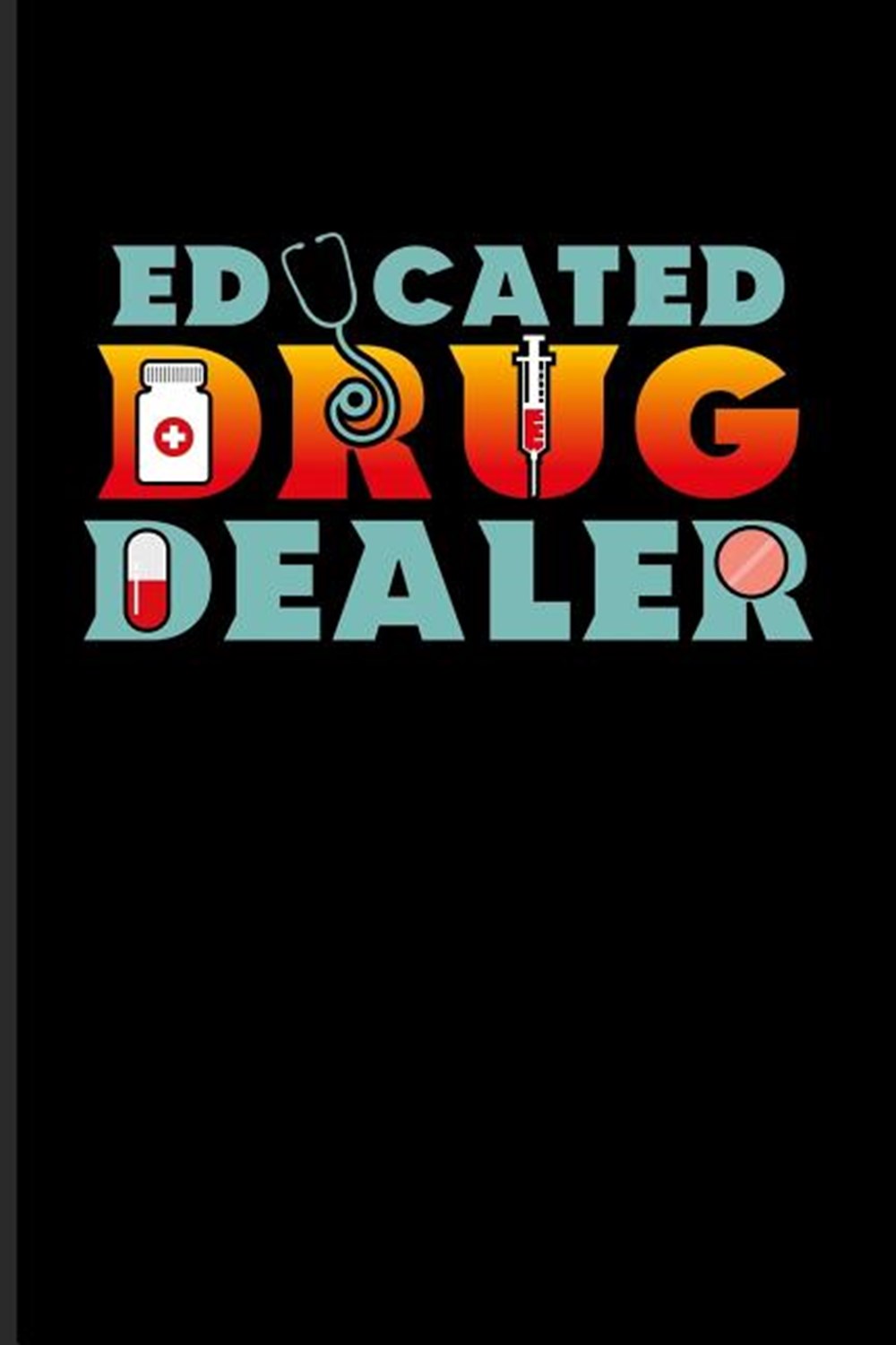 Educated Drug Dealer Funny Pharmacy Sayings Journal For Medication, Pharmacology, Technician, Health