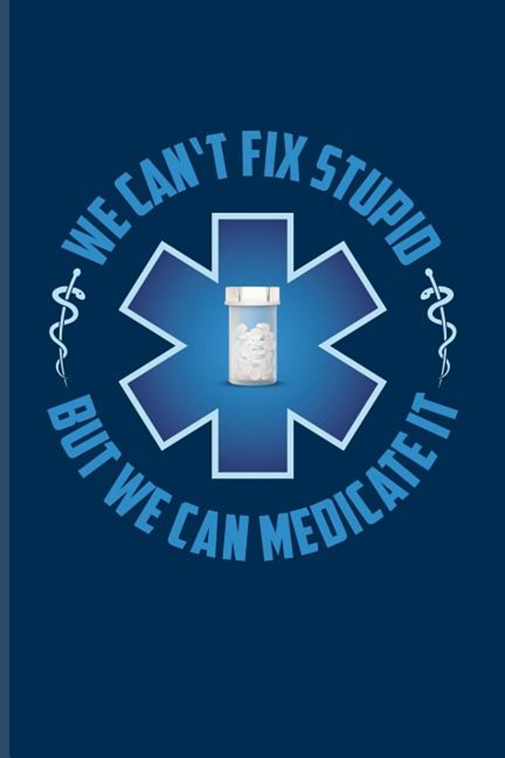 We Can't Fix Stupid But We Can Medicate It Funny Pharmacy Sayings Journal For Medication, Pharmacolo