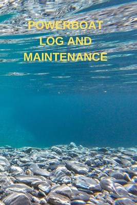 Powerboat Log and Maintenance: Captains Maintenance and Voyage Journal