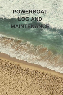 Powerboat Log and Maintenance: Captains Maintenance and Voyage Journal