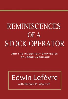Reminiscences of a Stock Operator: and The Investment Strategies of Jesse Livermore (Illustrated)