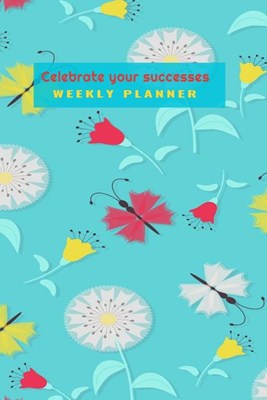 Celebrate Your Sucess Weekly Planner: Trendy Undated 6 x 9, 120 pages, Planner ( Daily Planner, Weekly Planner, To-Do List, Organizer, Checklist Plann