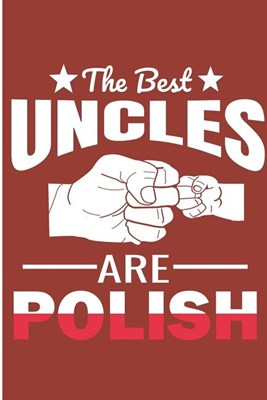 The Best Uncle Are Polish: Polish Uncle Blank Lined Note Book