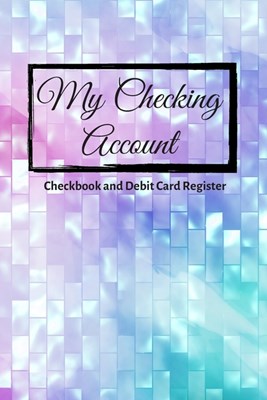 My Checking Account: V.7 - Checkbook and Debit Card Register; Personal Checking Account Balance, Simple Transaction Leager / double-sided p