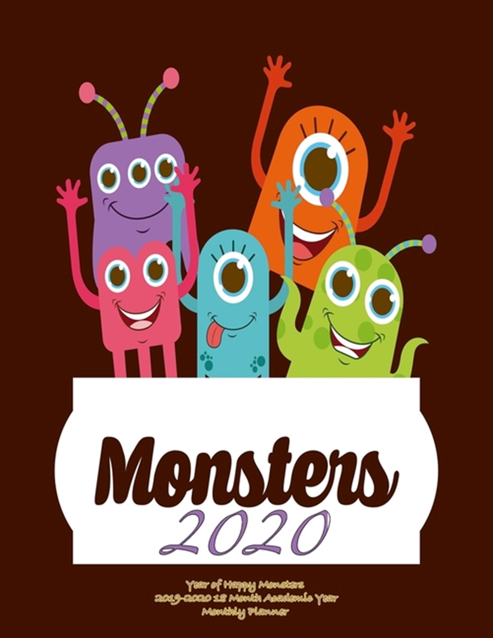 Monsters 2020- Year of Happy Monsters 2019-2020 18 Month Academic Year Monthly Planner July 2019 To 