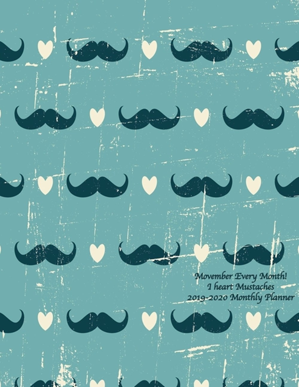 Movember Every Month! I heart Mustaches 2019-2020 Monthly Planner July 2019 To December 2020 Calenda