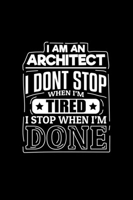 I Am An Architect I Dont Stop When I'm Tired I Stop When I'm Done: Blank 5x5 grid squared engineering graph paper journal to write in - quadrille coor