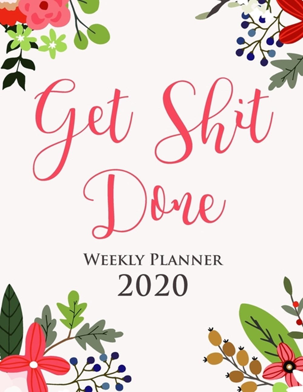 Get Sh*t Done 2020 Weekly Planner - Gift Agenda Diary for Girls A One Year Calendar Organizer for Bu