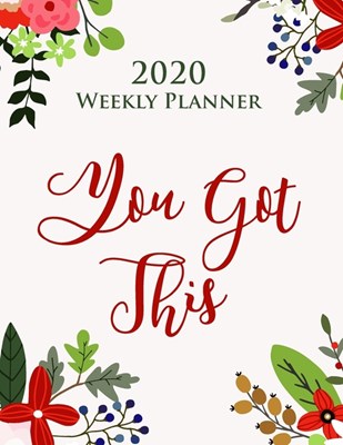 You Got This 2020 Weekly Planner - Gift Agenda Organiser for Women: A 12 Month Cool Diary For Girls With Beautiful Floral Design, Letter Size: 8.5 x 1