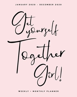 Get Yourself Together Girl! - January 2020 - December 2020 - Weekly + Monthly Planner: Blush Pink Inspirational Calendar Organizer and Agenda with Quo