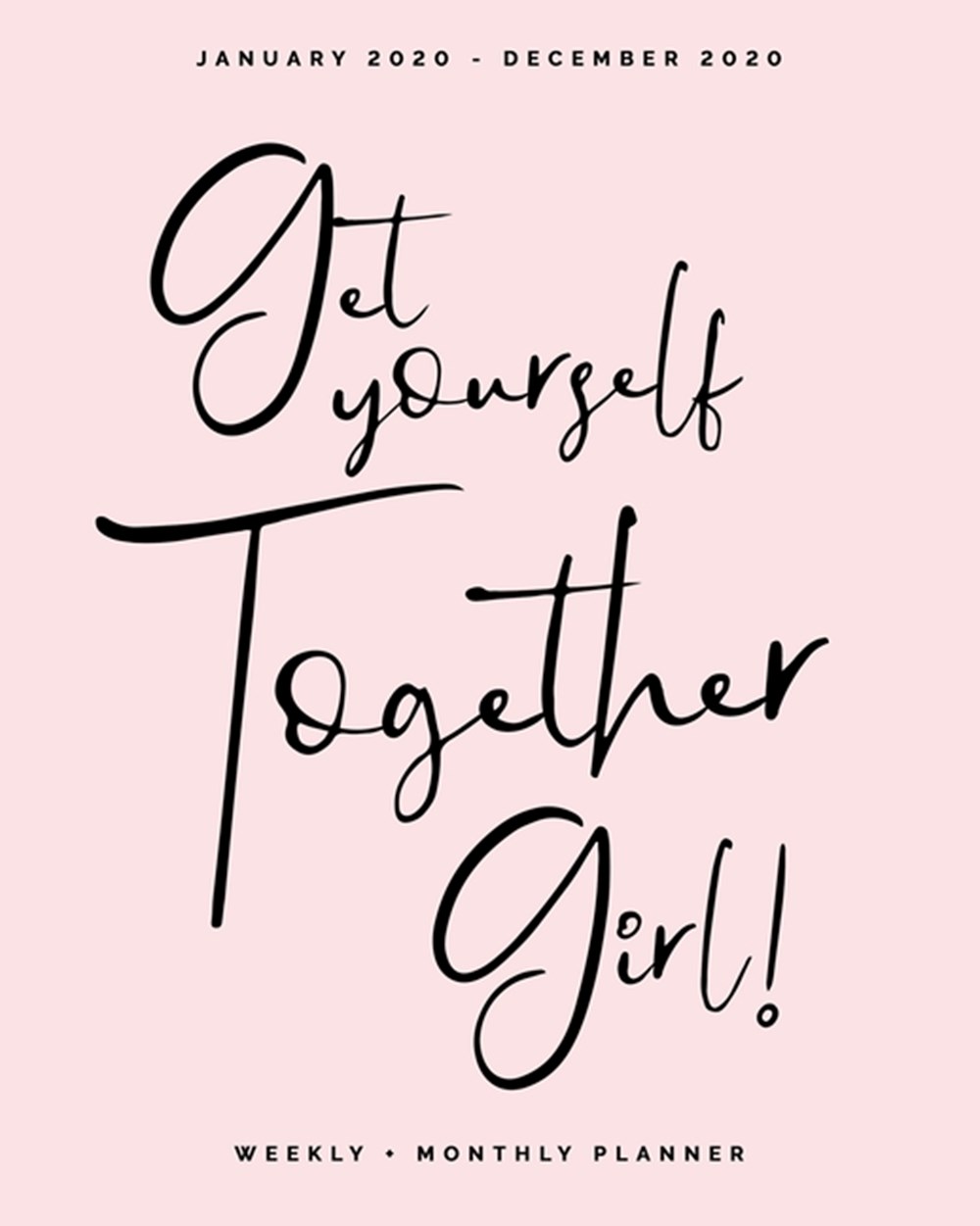 Get Yourself Together Girl! - January 2020 - December 2020 - Weekly + Monthly Planner Blush Pink Ins