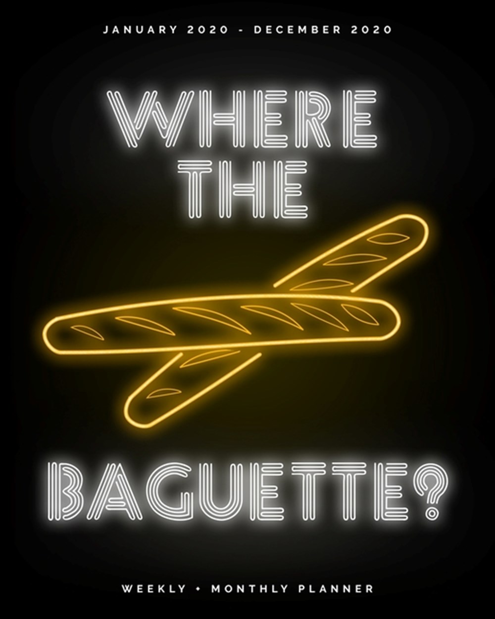 Where the Baguette? - January 2020 - December 2020 - Weekly + Monthly Planner Neon Lights - Agenda a