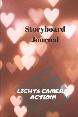 Lights Camera Action: Storyboard Journal: Storyboard Journal for filmmakers, DOPs, directors, animators, photographers, and advertisers to h