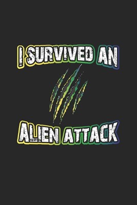 I survived an Alien attack: Tagebuch, Notizbuch, Notizheft - Geschenk-Idee f�r Alien Ufo Fans - Blank - A5 - 120 Seiten