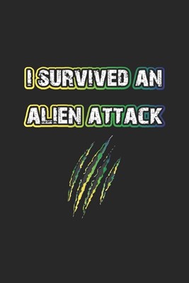 I survived an Alien attack: Tagebuch, Notizbuch, Notizheft - Geschenk-Idee f�r Alien Ufo Fans - Blank - A5 - 120 Seiten
