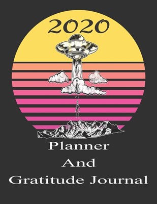 2020 Planner And Gratitude Journal: Sci -Fi Alien Diary