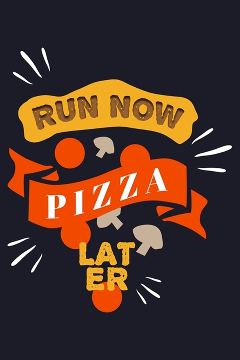 Run Now Pizza Later Blank Cookbook Journal to Write in Recipes and Notes to Create Your Own Family F