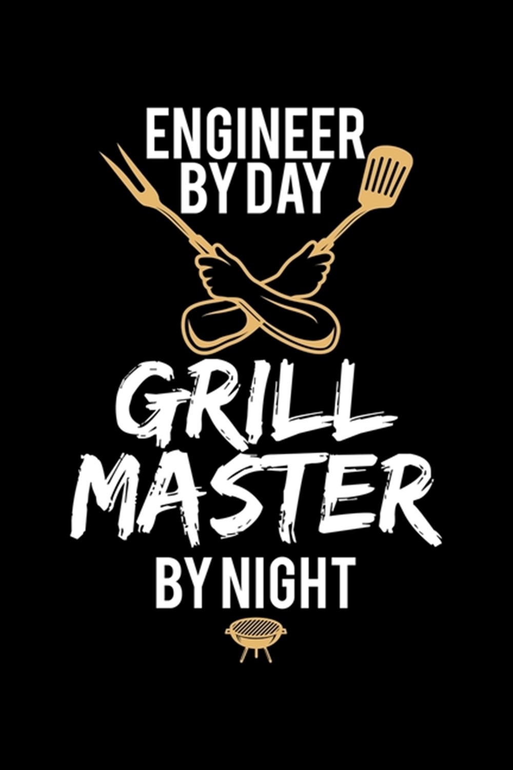 Engineer By Day Grill Master By Night Blank Cookbook Journal to Write in Recipes and Notes to Create