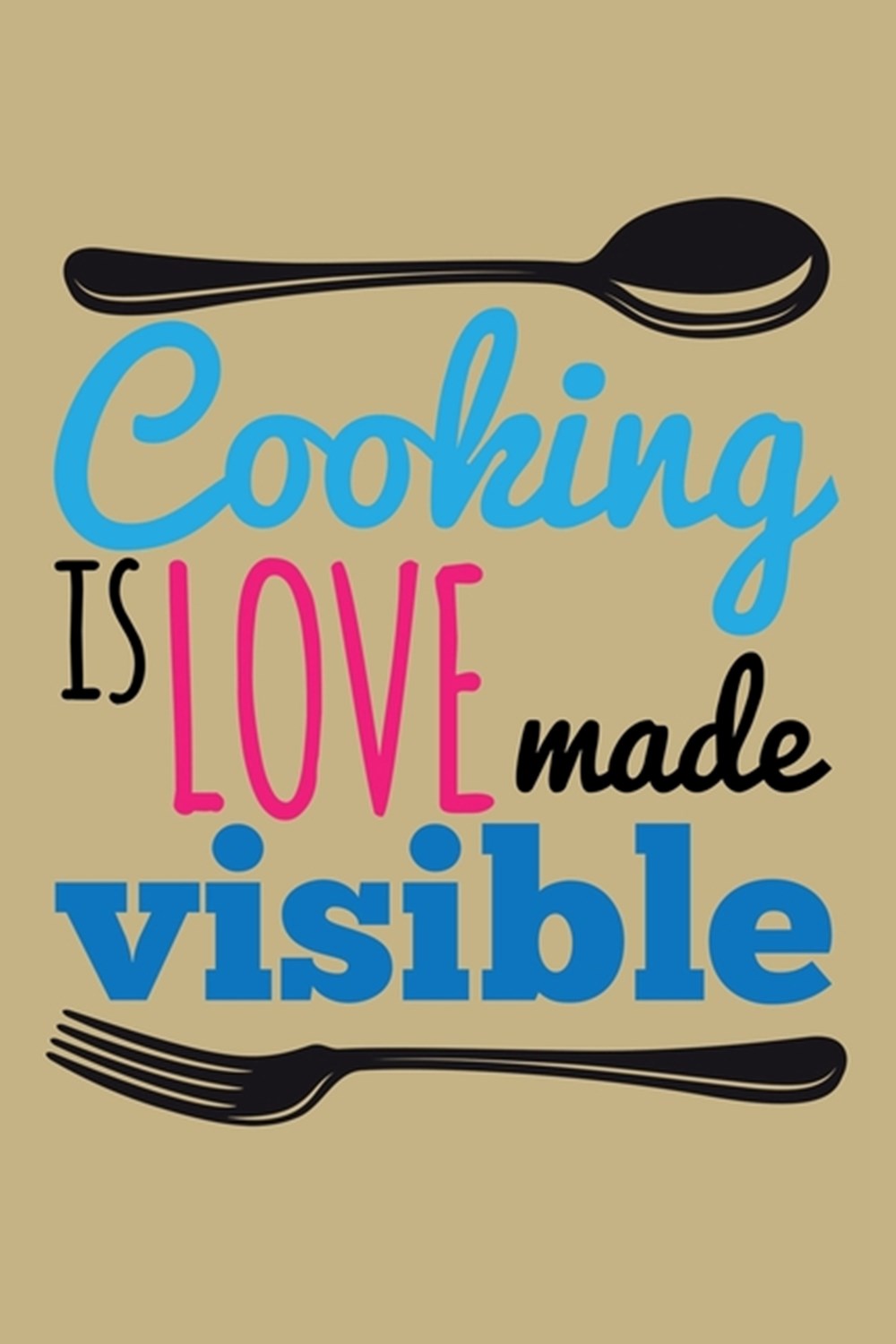 Cooking Love Visible Blank Cookbook Journal to Write in Recipes and Notes to Create Your Own Family 