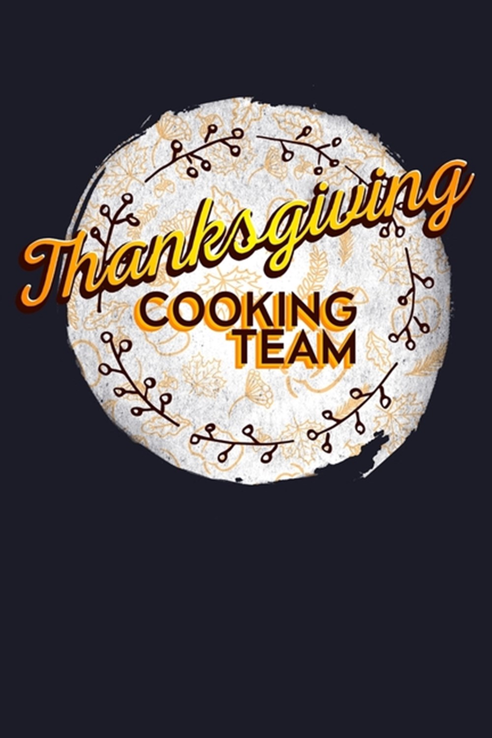 Thanksgiving Cooking Team Blank Cookbook Journal to Write in Recipes and Notes to Create Your Own Fa