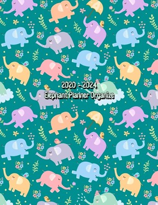 2020-2024 Elephant Planner Organize: Weekly and Yearly Schedule Diary - High School, College, University, Home, Organizer Calendar January 2020 to Dec