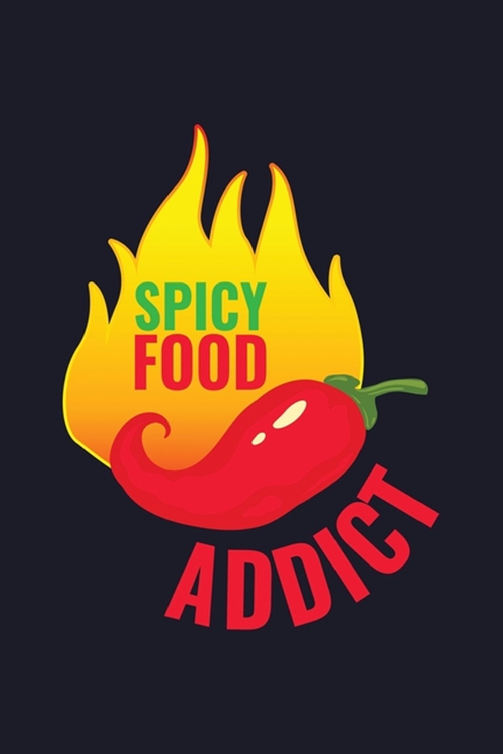 Spicy Food Addict Blank Cookbook Journal to Write in Recipes and Notes to Create Your Own Family Fav