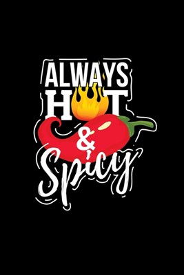 Always Hot & Spicy: Blank Cookbook Journal to Write in Recipes and Notes to Create Your Own Family Favorite Collected Culinary Recipes and