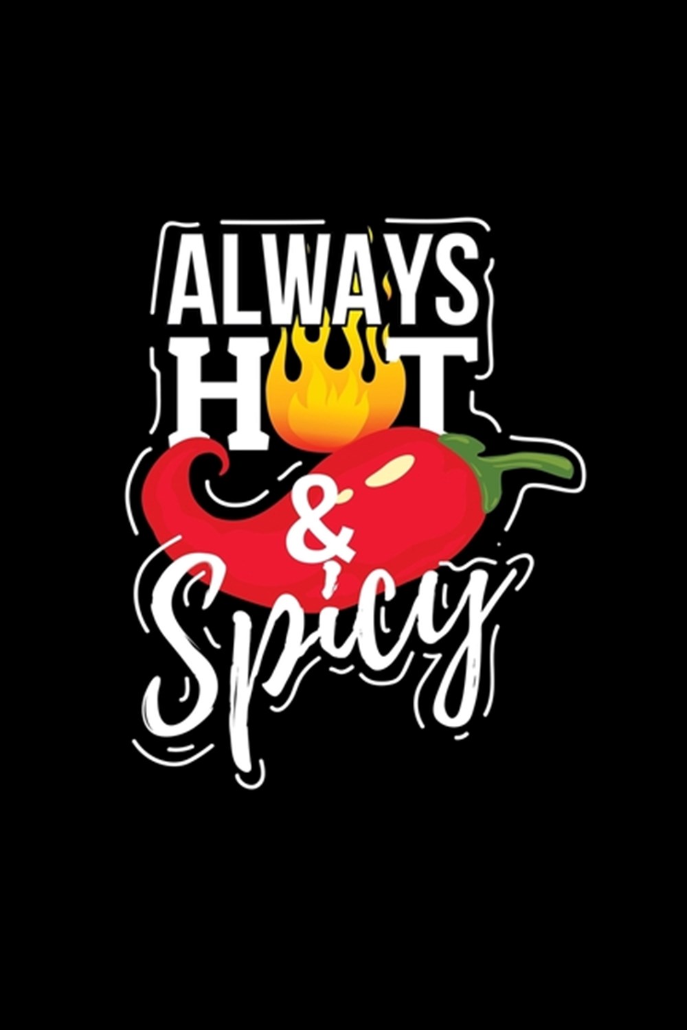 Always Hot & Spicy Blank Cookbook Journal to Write in Recipes and Notes to Create Your Own Family Fa