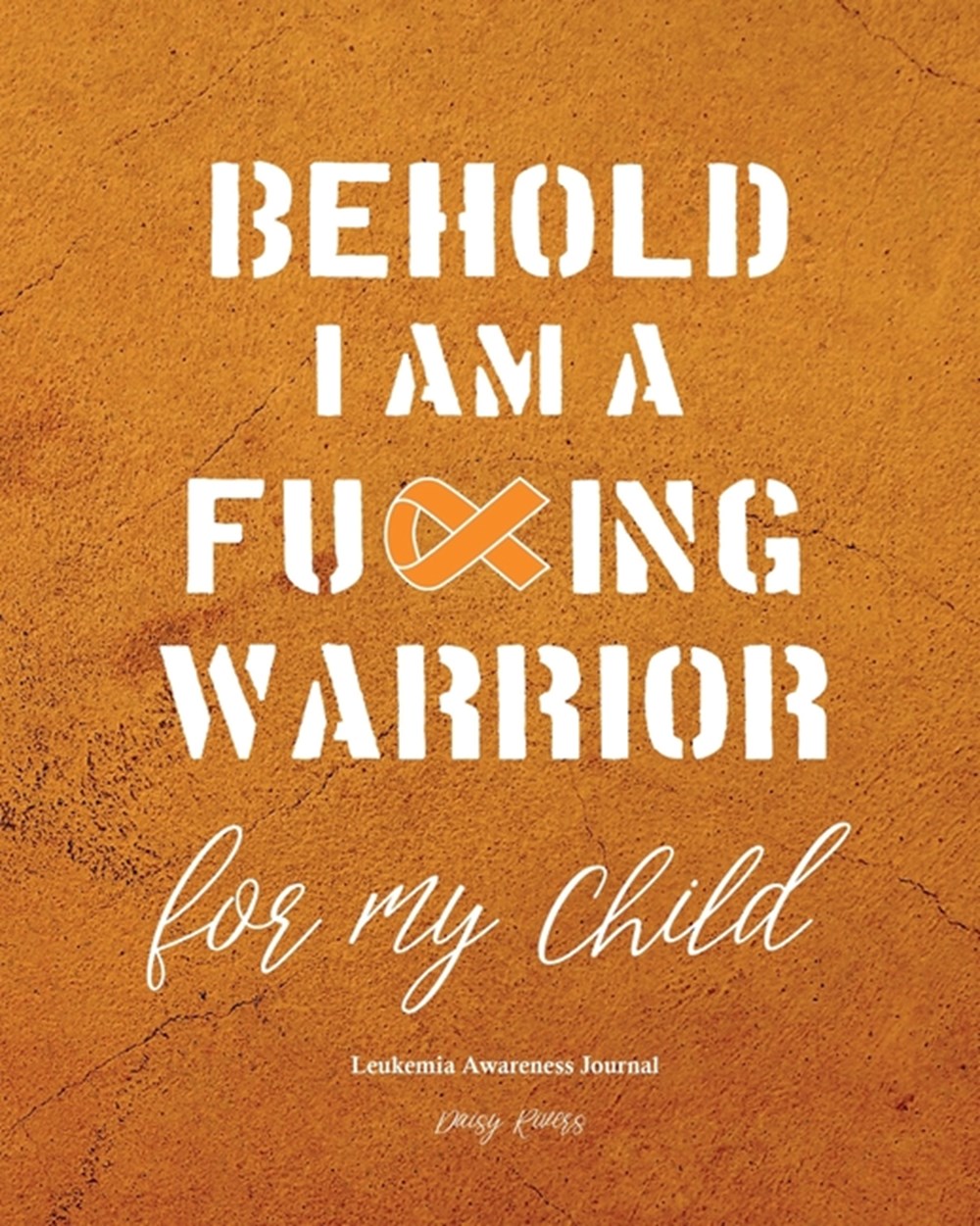 Leukemia Awareness Journal Behold I Am A Cancer Warrior For My Mom, Son and Daughter, Fighter's Diar
