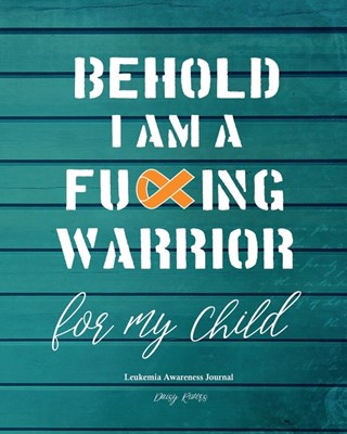 Leukemia Awareness Journal: Behold I Am A Cancer Warrior For My Mom, Son and Daughter, Fighter's Diary, 120 dot grid pages, 6x9 inches